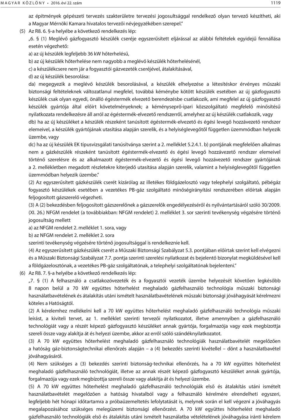 (5) Az R8. 6. -a helyébe a következő rendelkezés lép: 6.