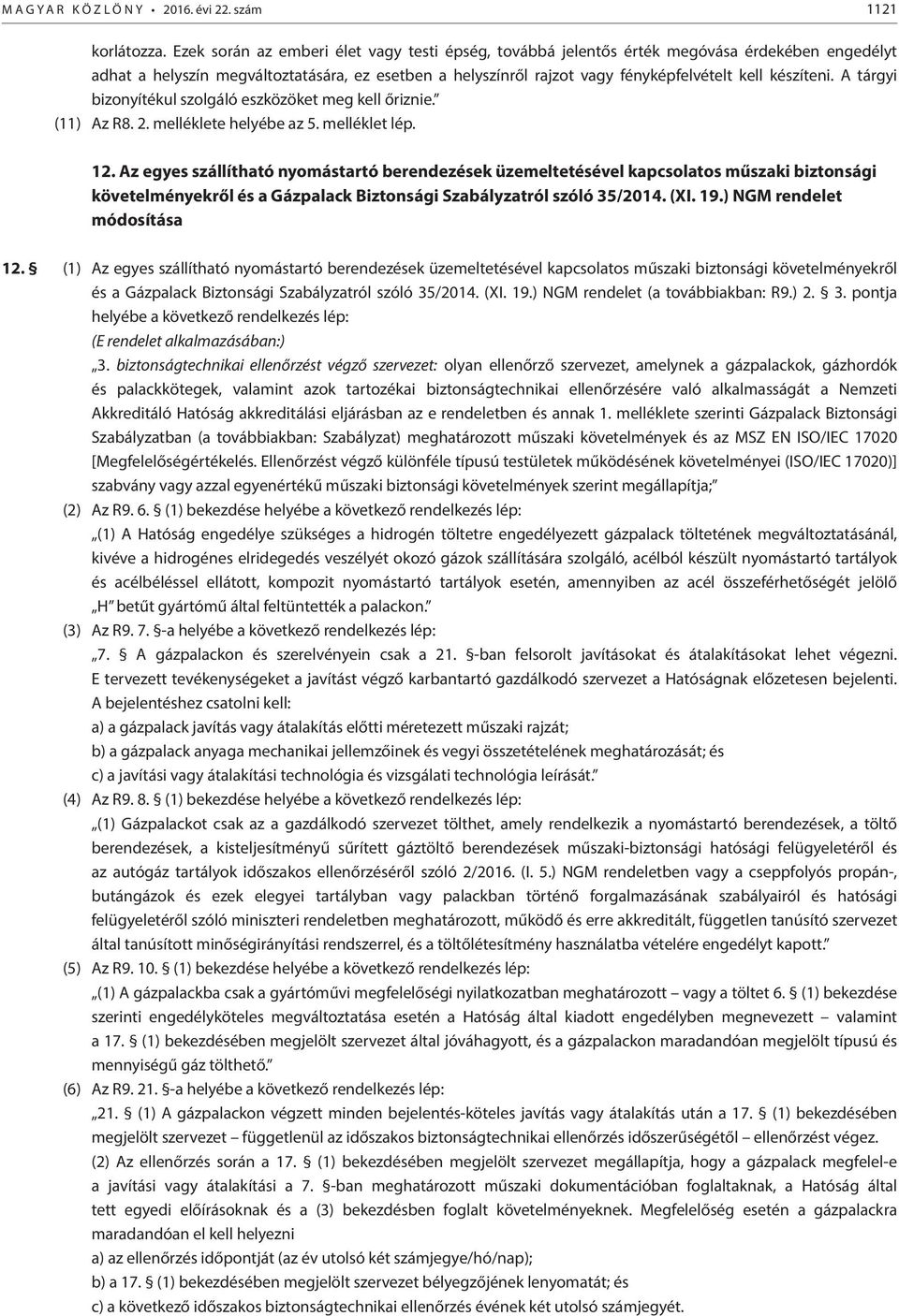 készíteni. A tárgyi bizonyítékul szolgáló eszközöket meg kell őriznie. (11) Az R8. 2. melléklete helyébe az 5. melléklet lép. 12.