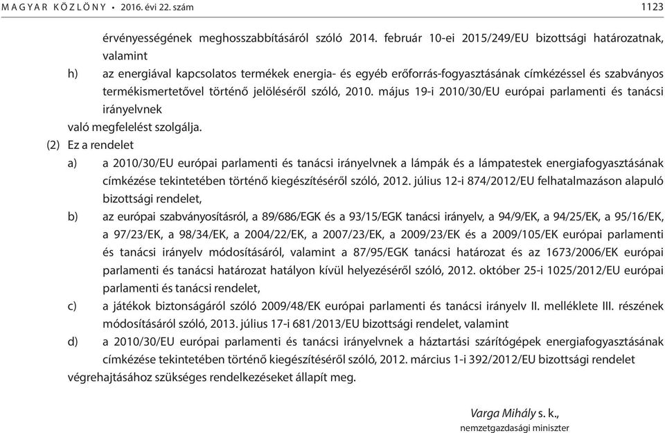 jelöléséről szóló, 2010. május 19-i 2010/30/EU európai parlamenti és tanácsi irányelvnek való megfelelést szolgálja.
