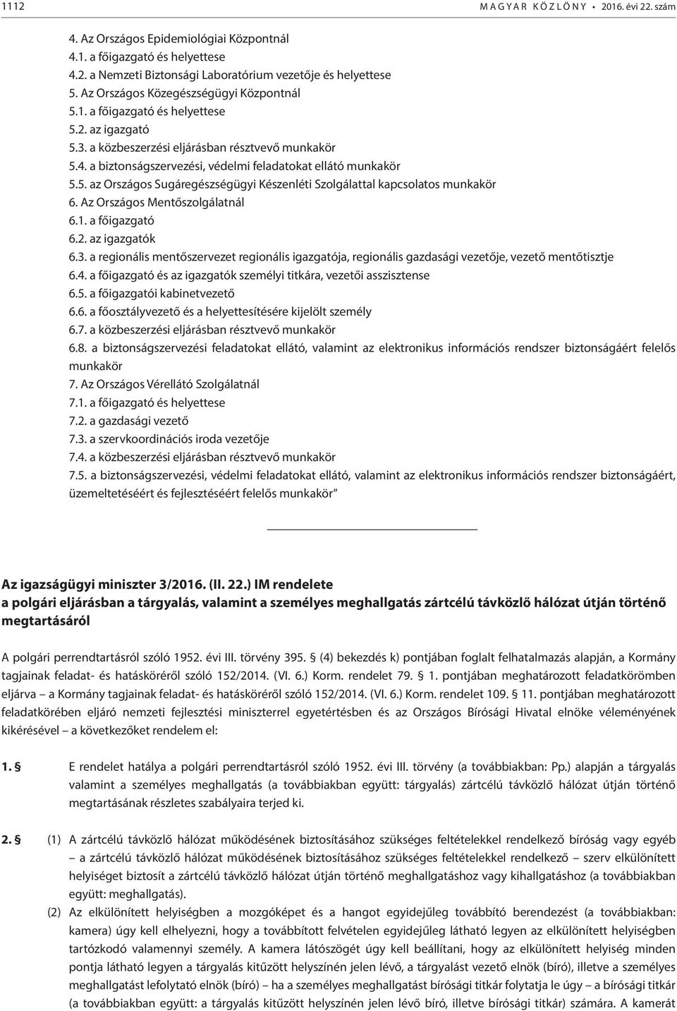 a biztonságszervezési, védelmi feladatokat ellátó munkakör 5.5. az Országos Sugáregészségügyi Készenléti Szolgálattal kapcsolatos munkakör 6. Az Országos Mentőszolgálatnál 6.1. a főigazgató 6.2.
