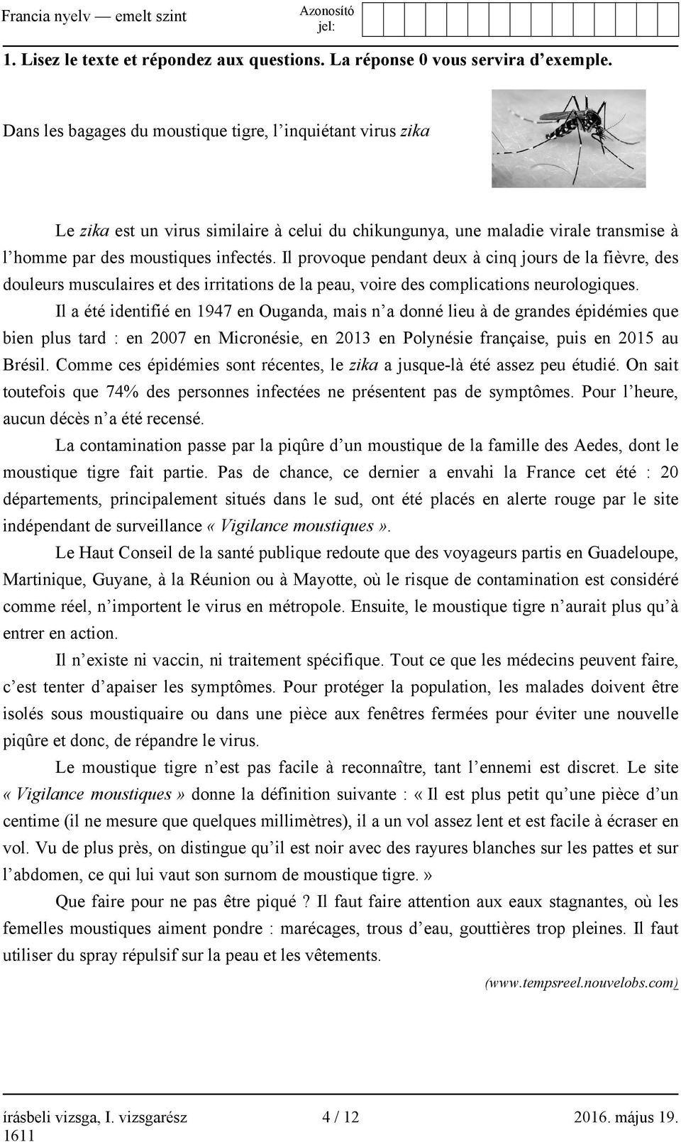 Il provoque pendant deux à cinq jours de la fièvre, des douleurs musculaires et des irritations de la peau, voire des complications neurologiques.