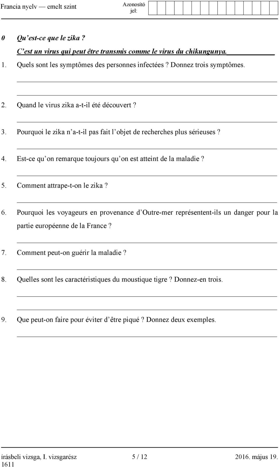 Comment attrape-t-on le zika? 6. Pourquoi les voyageurs en provenance d Outre-mer représentent-ils un danger pour la partie européenne de la France? 7. Comment peut-on guérir la maladie?