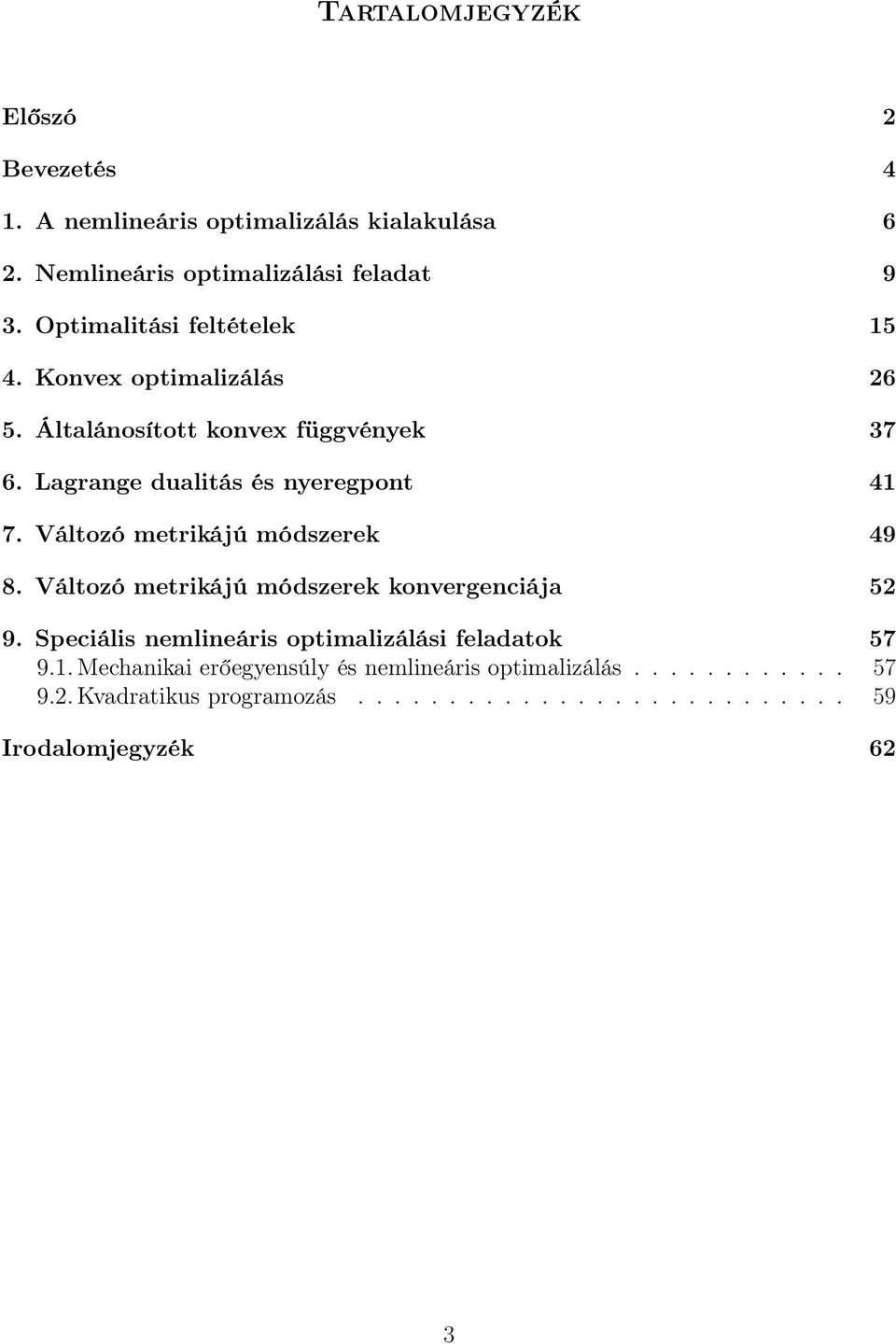 Változó metrikájú módszerek 49 8. Változó metrikájú módszerek konvergenciája 52 9. Speciális nemlineáris optimalizálási feladatok 57 9.