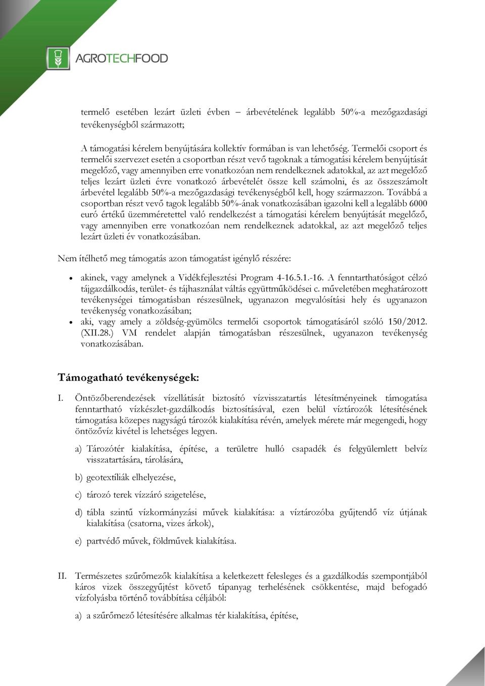 teljes lezárt üzleti évre vonatkozó árbevételét össze kell számolni, és az összeszámolt árbevétel legalább 50%-a mezőgazdasági tevékenységből kell, hogy származzon.