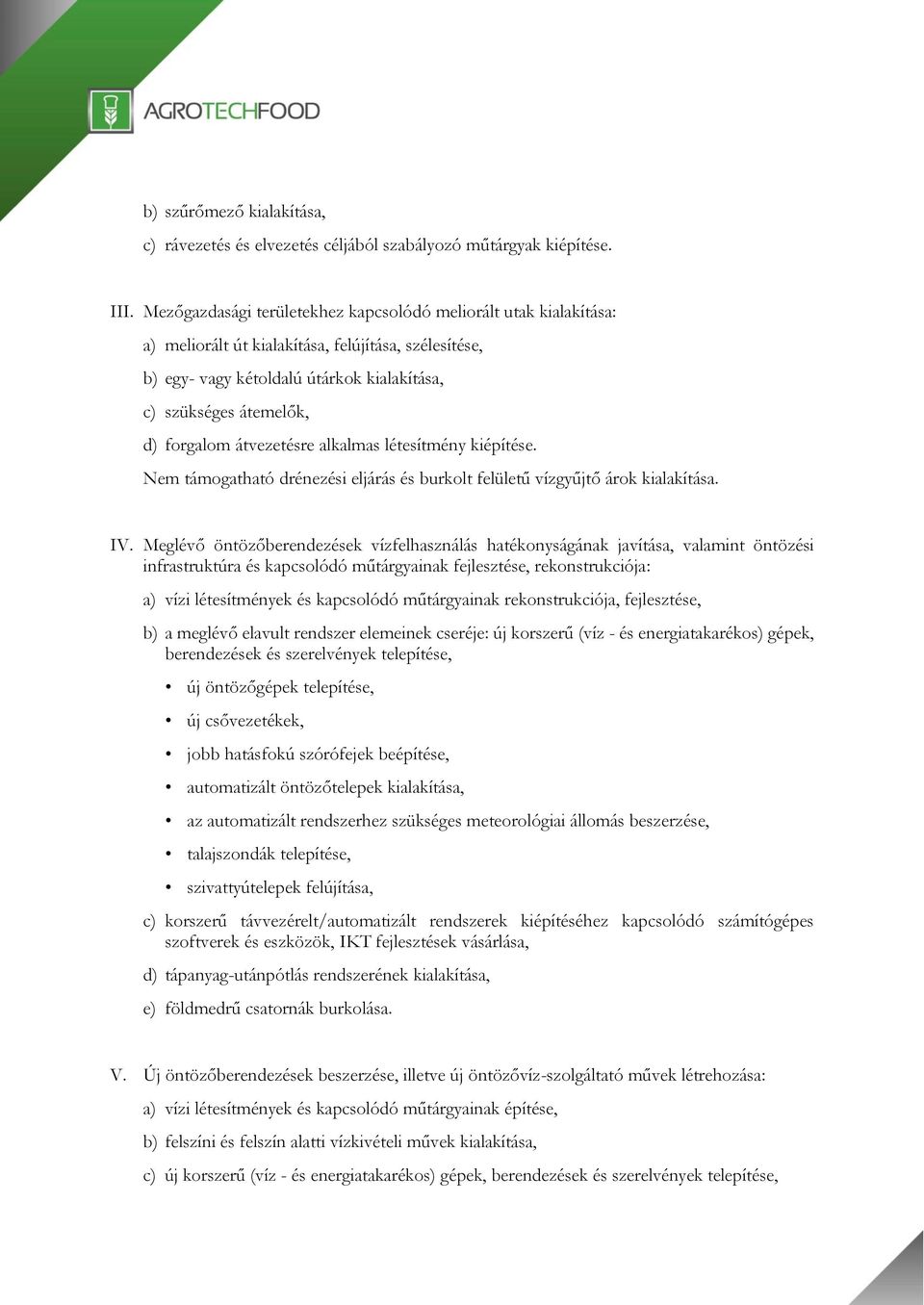 átvezetésre alkalmas létesítmény kiépítése. Nem támogatható drénezési eljárás és burkolt felületű vízgyűjtő árok kialakítása. IV.