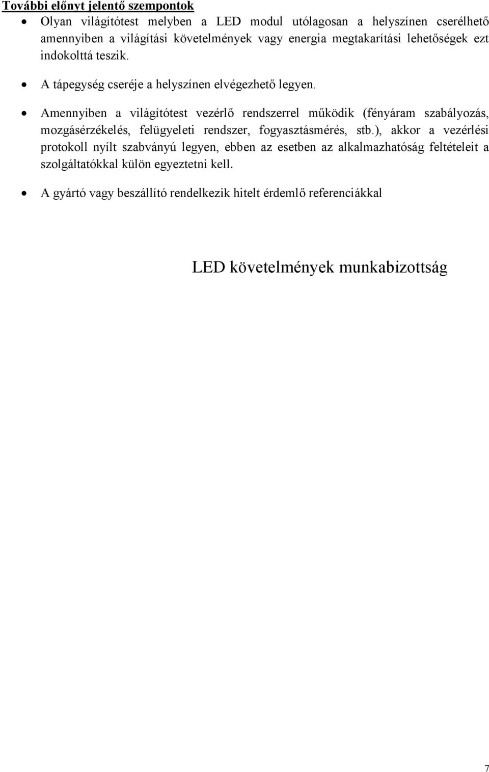 Amennyiben a világítótest vezérlő rendszerrel működik (fényáram szabályozás, mozgásérzékelés, felügyeleti rendszer, fogyasztásmérés, stb.