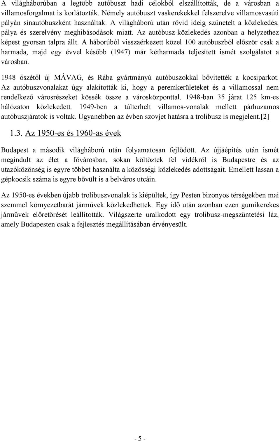 Az autóbusz-közlekedés azonban a helyzethez képest gyorsan talpra állt.