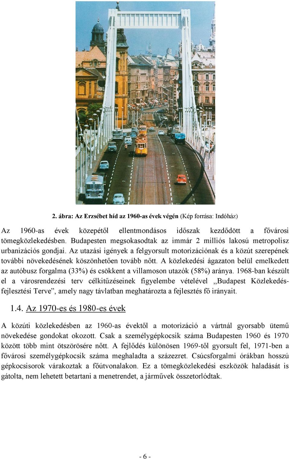 Az utazási igények a felgyorsult motorizációnak és a közút szerepének további növekedésének köszönhetően tovább nőtt.