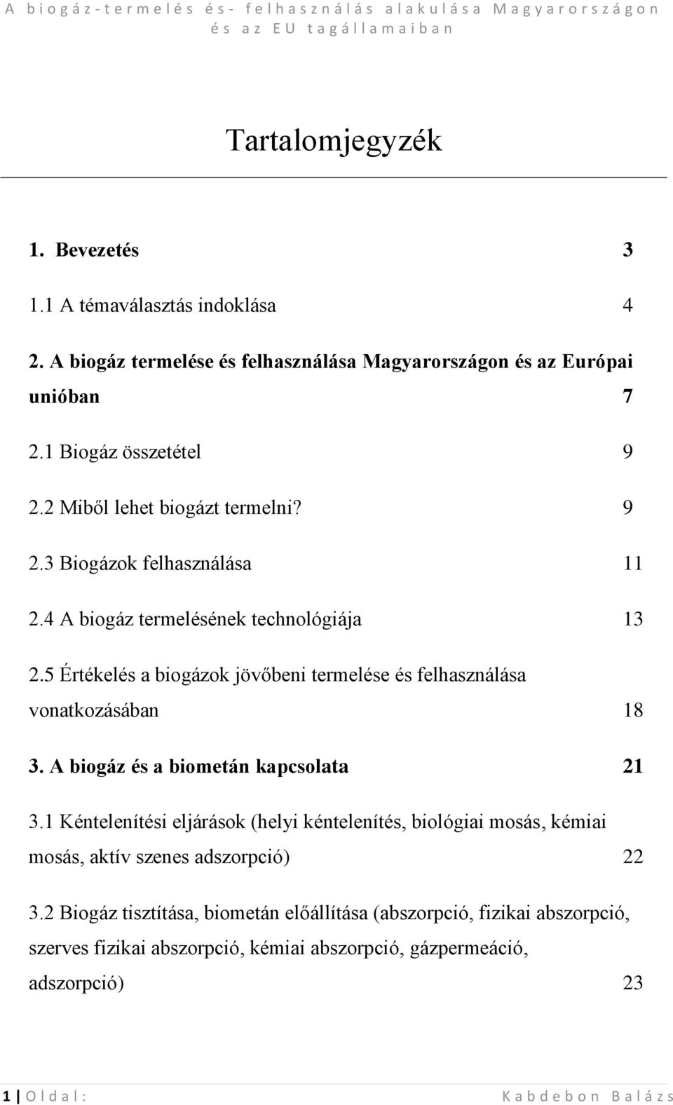 5 Értékelés a biogázok jövőbeni termelése és felhasználása vonatkozásában 18 3. A biogáz és a biometán kapcsolata 21 3.