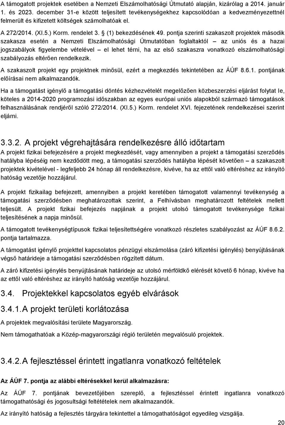 pontja szerinti szakaszolt projektek második szakasza esetén a Nemzeti Elszámolhatósági Útmutatóban foglaltaktól az uniós és a hazai jogszabályok figyelembe vételével el lehet térni, ha az első