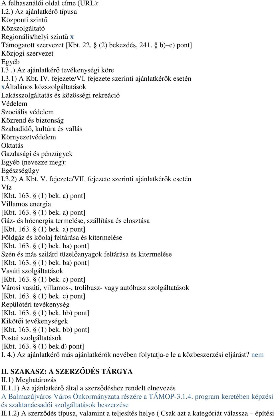 fejezete szerinti ajánlatkérık esetén xáltalános közszolgáltatások Lakásszolgáltatás és közösségi rekreáció Védelem Szociális védelem Közrend és biztonság Szabadidı, kultúra és vallás