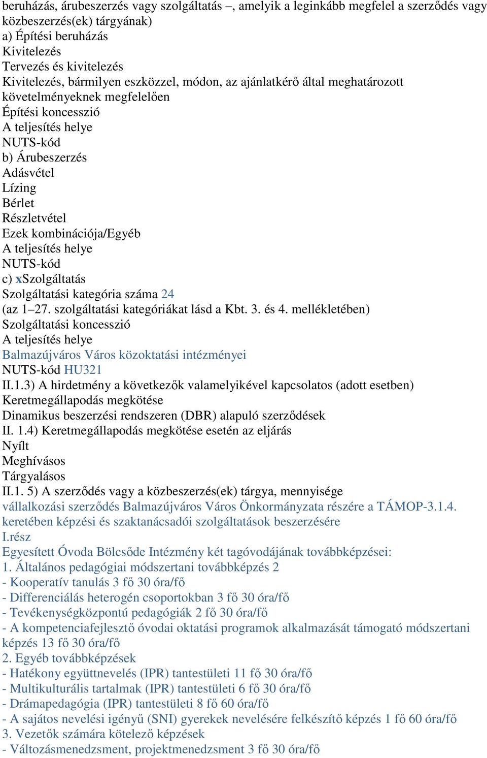 kombinációja/egyéb A teljesítés helye NUTS-kód c) xszolgáltatás Szolgáltatási kategória száma 24 (az 1 27. szolgáltatási kategóriákat lásd a Kbt. 3. és 4.