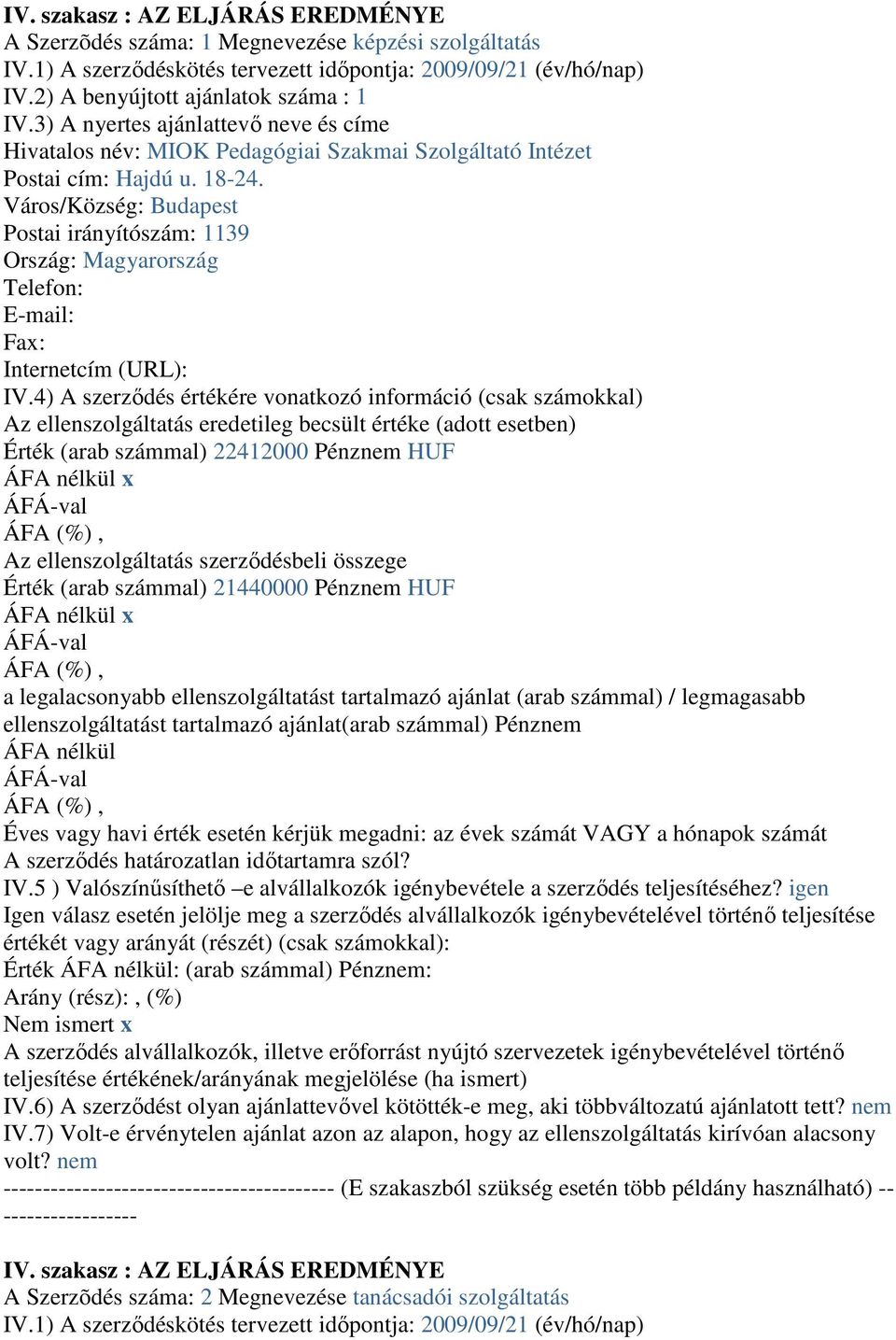 Város/Község: Budapest Postai irányítószám: 1139 Ország: Magyarország Telefon: E-mail: Fax: Internetcím (URL): IV.