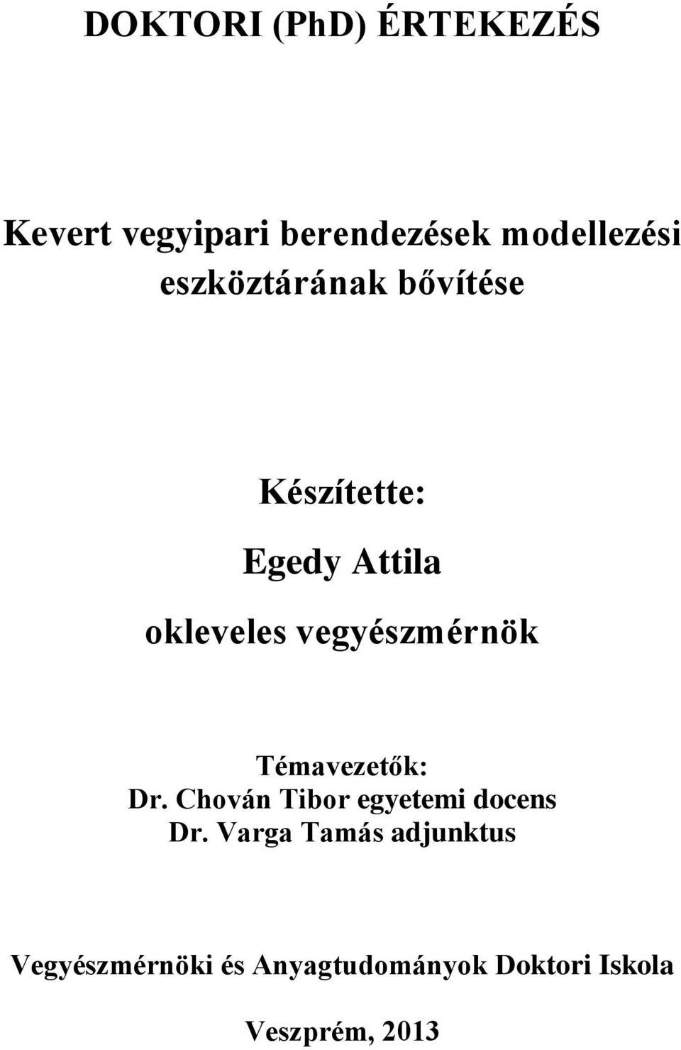 vegyészmérnök Témavezetők: Dr. Chován Tibor egyetemi docens Dr.