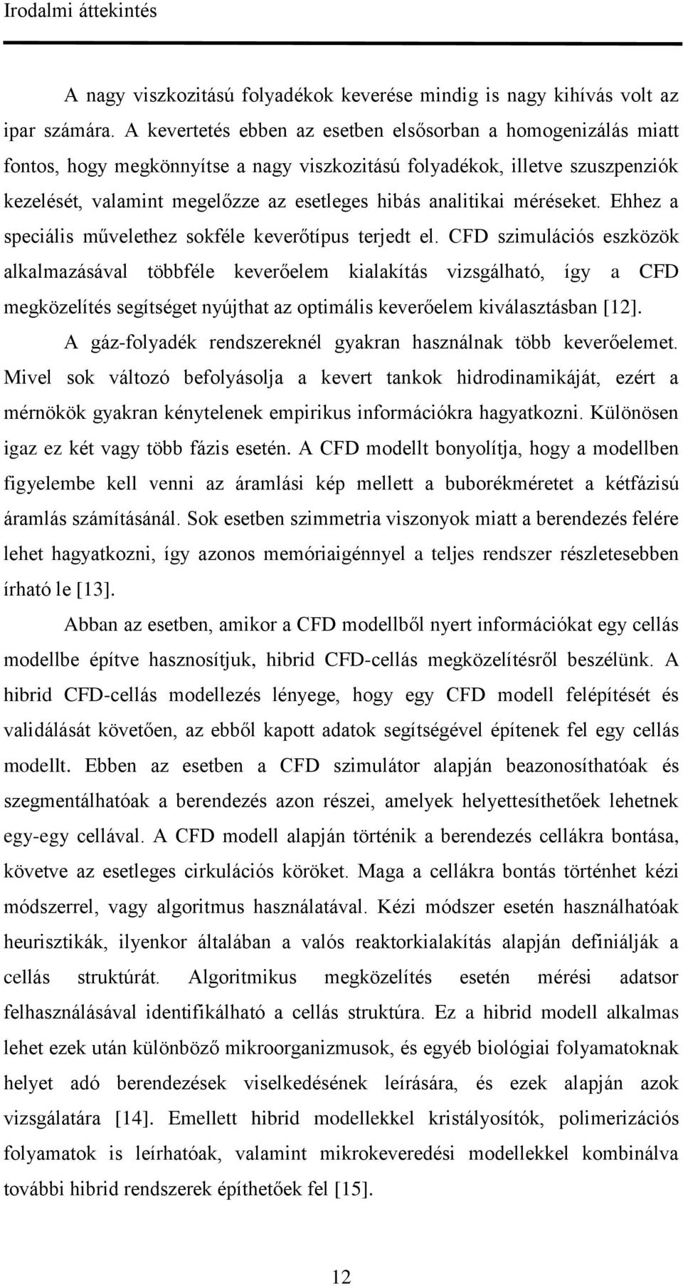 analitikai méréseket. Ehhez a speciális művelethez sokféle keverőtípus terjedt el.