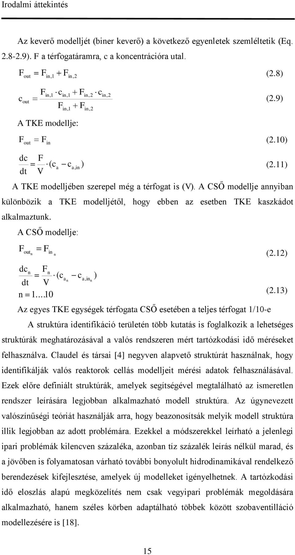 A CSŐ modellje annyiban különbözik a TKE modelljétől, hogy ebben az esetben TKE kaszkádot alkalmaztunk. A CSŐ modellje: F out F n in n dcn Fn dt V n 1.