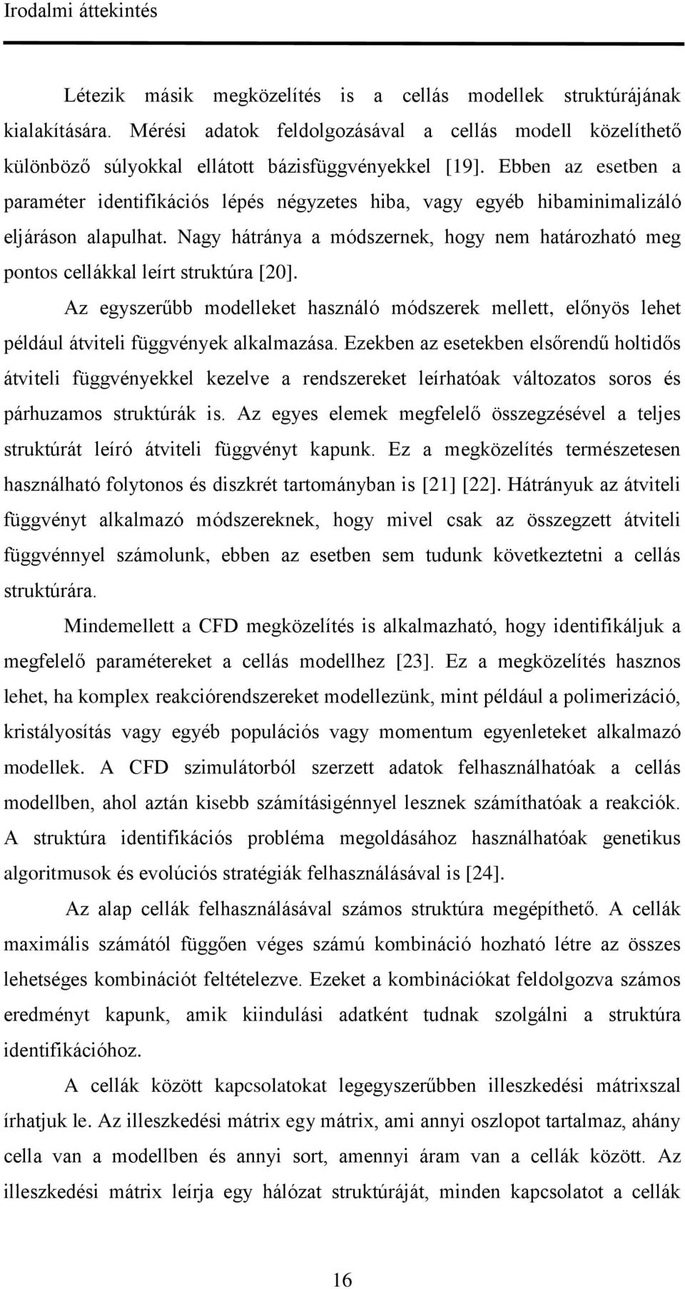 Ebben az esetben a paraméter identifikációs lépés négyzetes hiba, vagy egyéb hibaminimalizáló eljáráson alapulhat.
