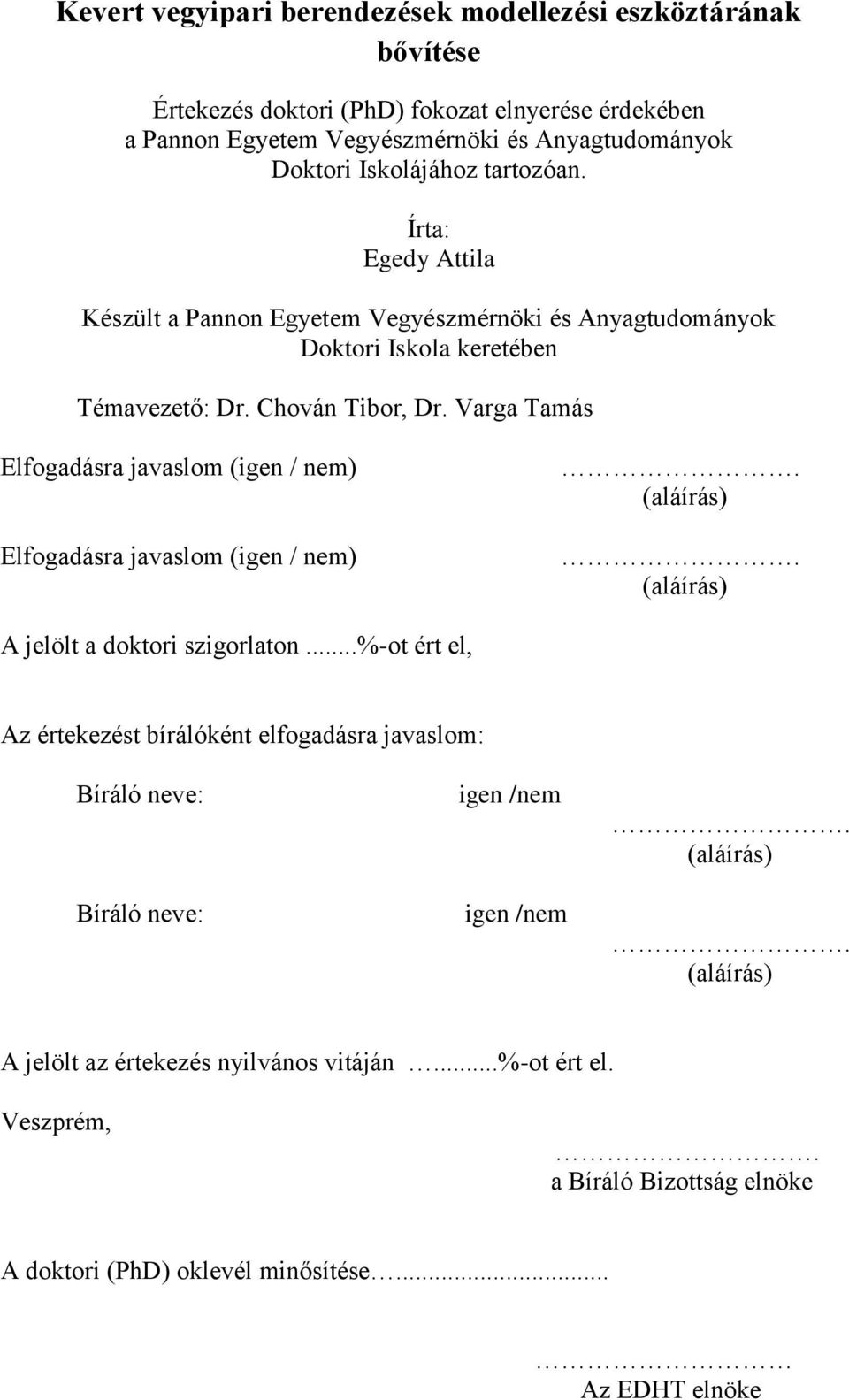 Varga Tamás Elfogadásra javaslom (igen / nem) Elfogadásra javaslom (igen / nem). (aláírás). (aláírás) A jelölt a doktori szigorlaton.