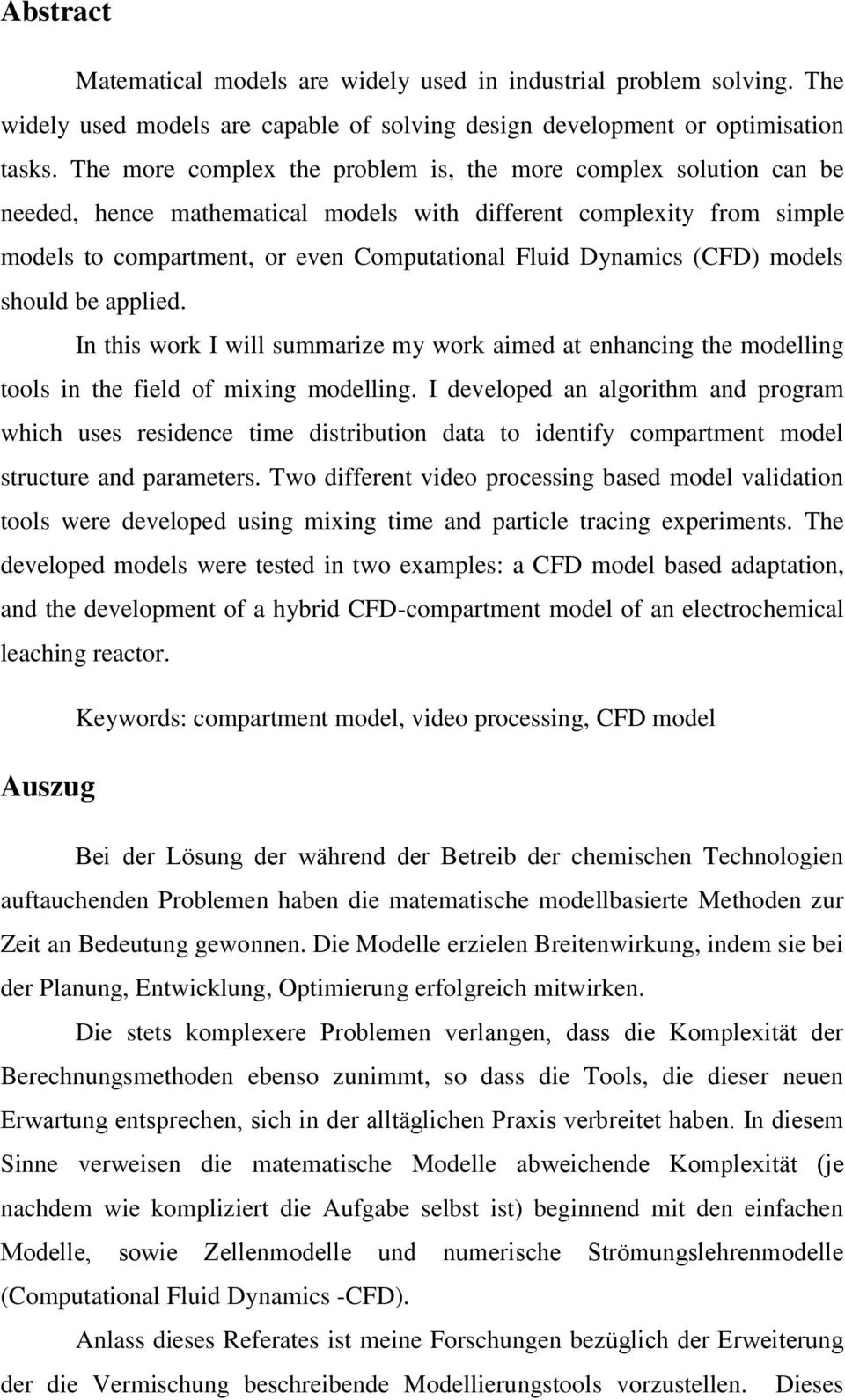 (CFD) models should be applied. In this work I will summarize my work aimed at enhancing the modelling tools in the field of mixing modelling.