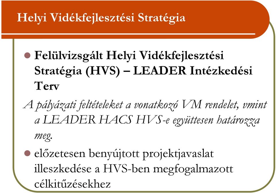 vonatkozó VM rendelet, vmint a LEADER HACS HVS-e együttesen határozza meg.