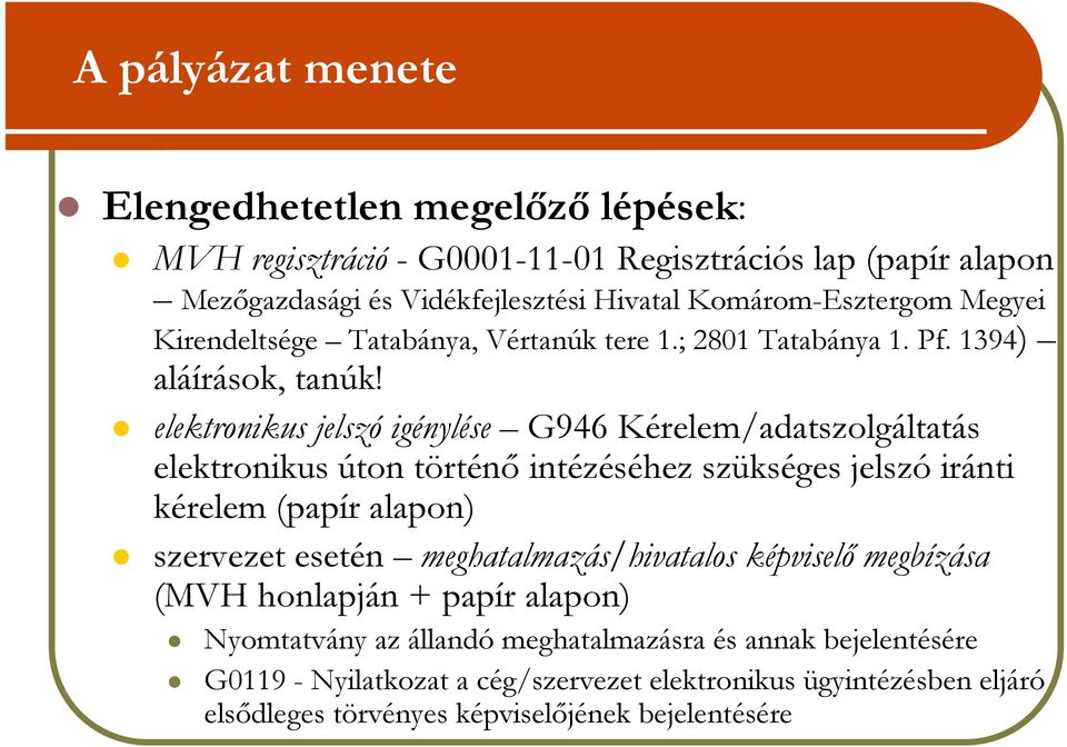 elektronikus jelszó igénylése G946 Kérelem/adatszolgáltatás elektronikus úton történı intézéséhez szükséges jelszó iránti kérelem (papír alapon) szervezet esetén