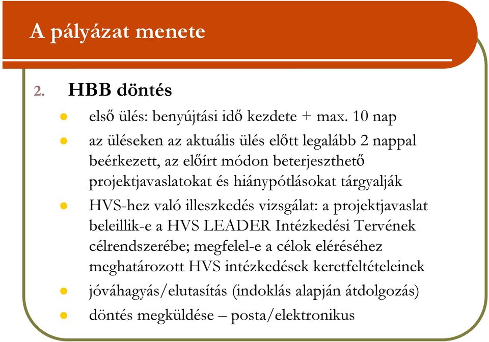 hiánypótlásokat tárgyalják HVS-hez való illeszkedés vizsgálat: a projektjavaslat beleillik-e a HVS LEADER Intézkedési Tervének