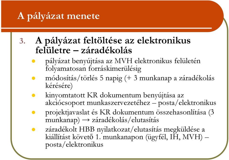 forráskimerülésig módosítás/törlés 5 napig (+ 3 munkanap a záradékolás kérésére) kinyomtatott KR dokumentum benyújtása az