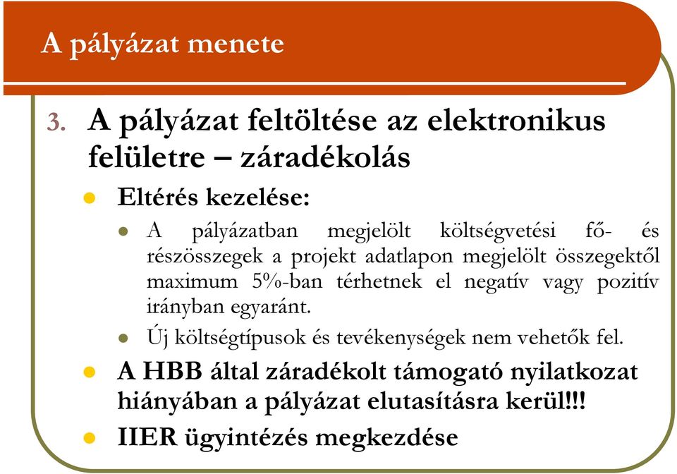 költségvetési fı- és részösszegek a projekt adatlapon megjelölt összegektıl maximum 5%-ban térhetnek el