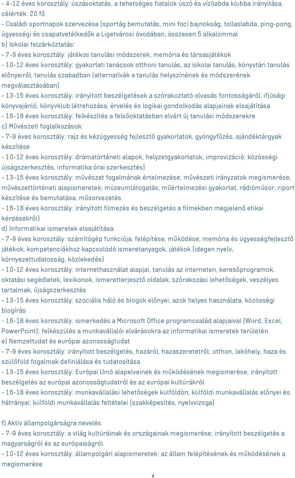 éves korosztály: gyakorlati tanácsok otthoni tanulás, az iskolai tanulás, könyvtári tanulás előnyeiről, tanulás szabadban (alternatívák a tanulás helyszínének és módszerének megválasztásában) - 13-15