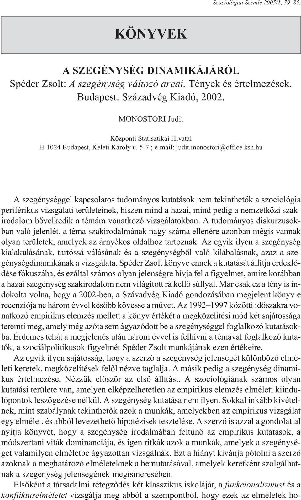 hu A szegénységgel kapcsolatos tudományos kutatások nem tekinthetõk a szociológia periférikus vizsgálati területeinek, hiszen mind a hazai, mind pedig a nemzetközi szakirodalom bõvelkedik a témára