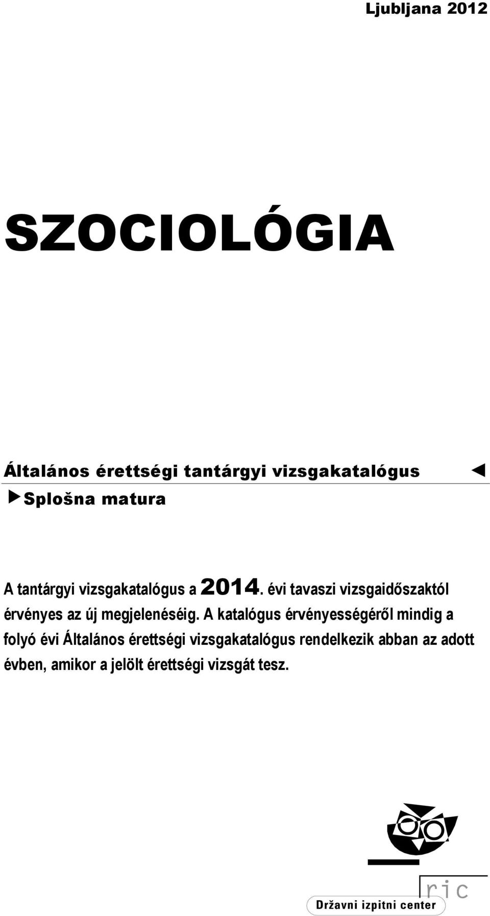 évi tavaszi vizsgaidőszaktól érvényes az új megjelenéséig.