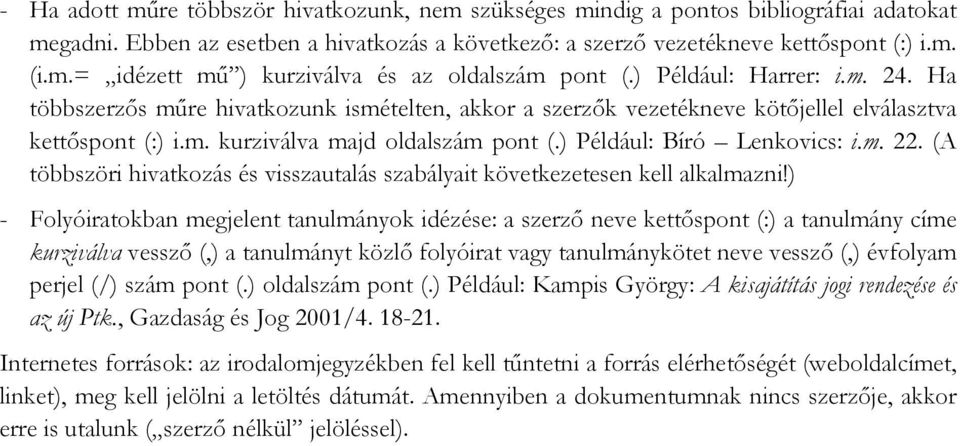 ) Például: Bíró Lenkovics: i.m. 22. (A többszöri hivatkozás és visszautalás szabályait következetesen kell alkalmazni!