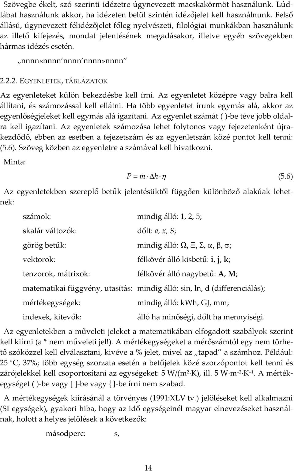 nnnn«nnnn nnnn nnnn»nnnn 2.2.2. EGYENLETEK, TÁBLÁZATOK Az egyenleteket külön bekezdésbe kell írni. Az egyenletet középre vagy balra kell állítani, és számozással kell ellátni.