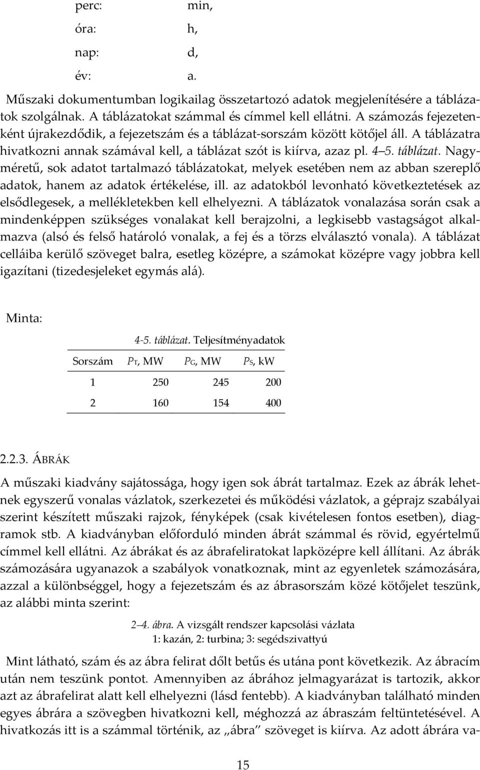az adatokból levonható következtetések az elsődlegesek, a mellékletekben kell elhelyezni.