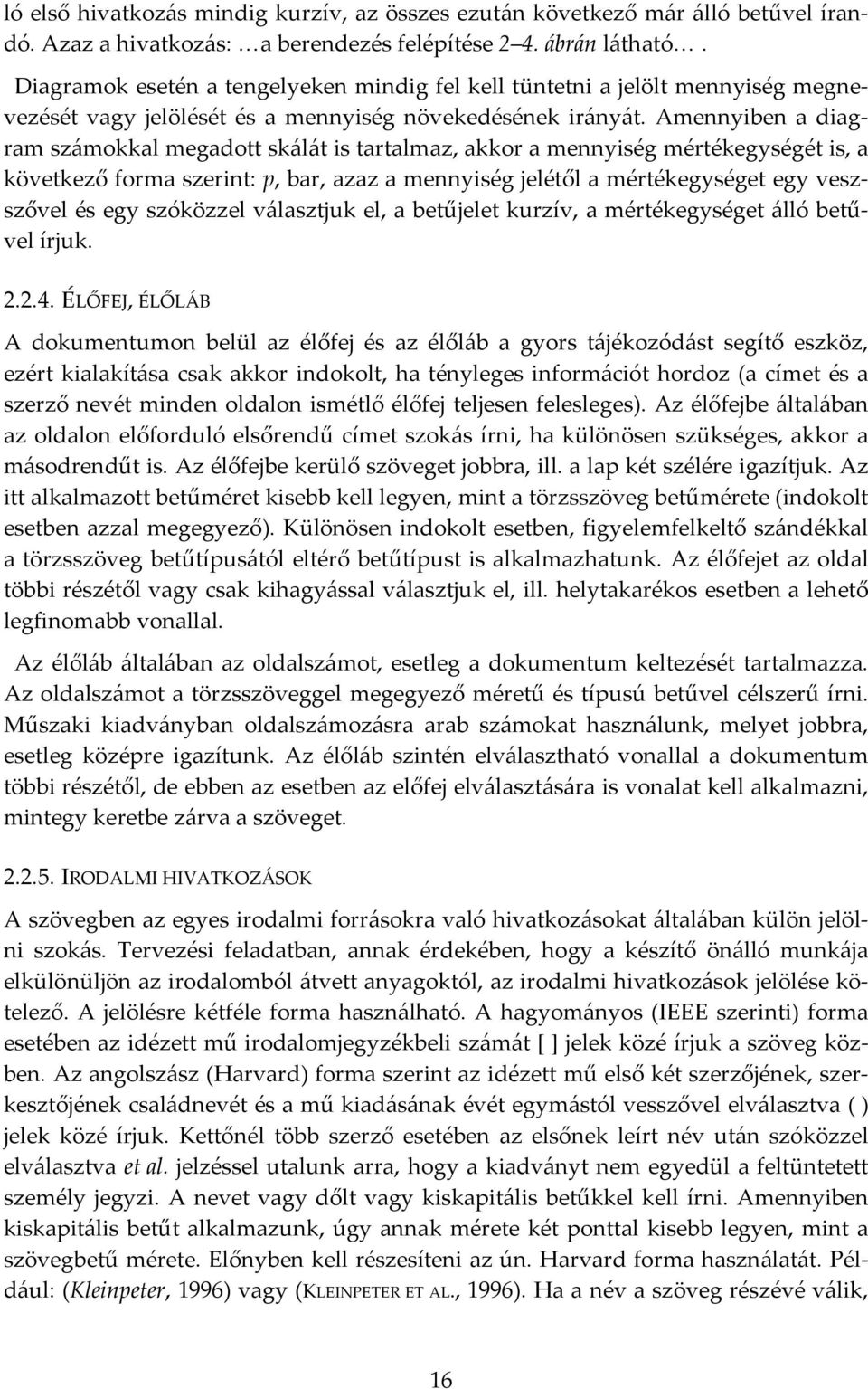 Amennyiben a diagram számokkal megadott skálát is tartalmaz, akkor a mennyiség mértékegységét is, a következő forma szerint: p, bar, azaz a mennyiség jelétől a mértékegységet egy veszszővel és egy