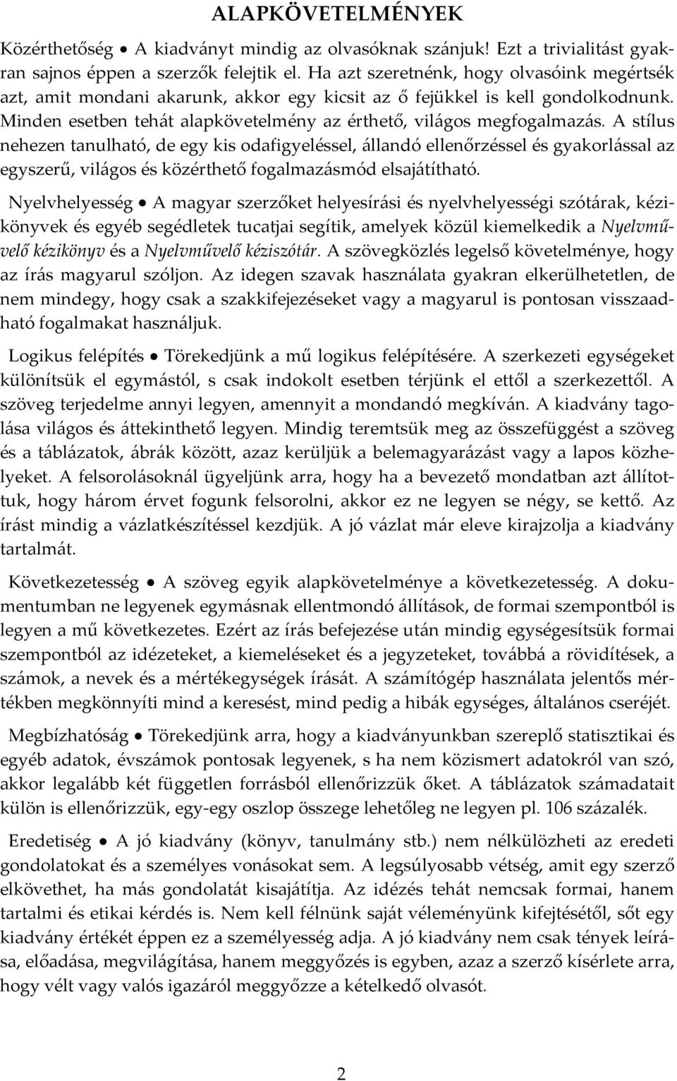 A stílus nehezen tanulható, de egy kis odafigyeléssel, állandó ellenőrzéssel és gyakorlással az egyszerű, világos és közérthető fogalmazásmód elsajátítható.