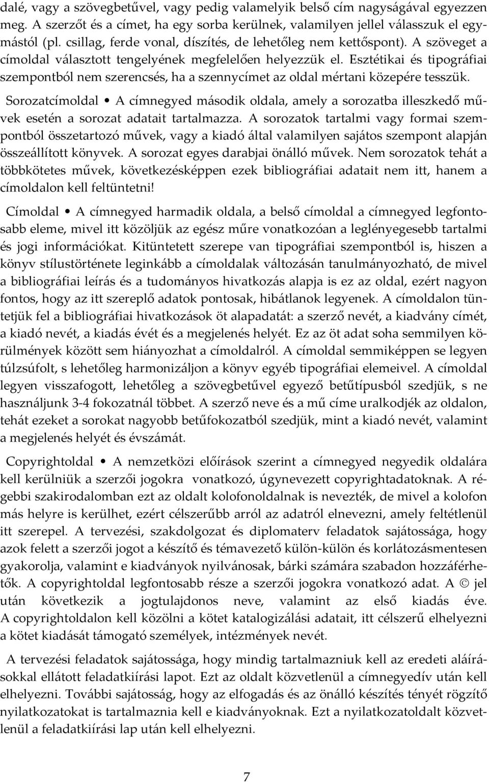 Esztétikai és tipográfiai szempontból nem szerencsés, ha a szennycímet az oldal mértani közepére tesszük.