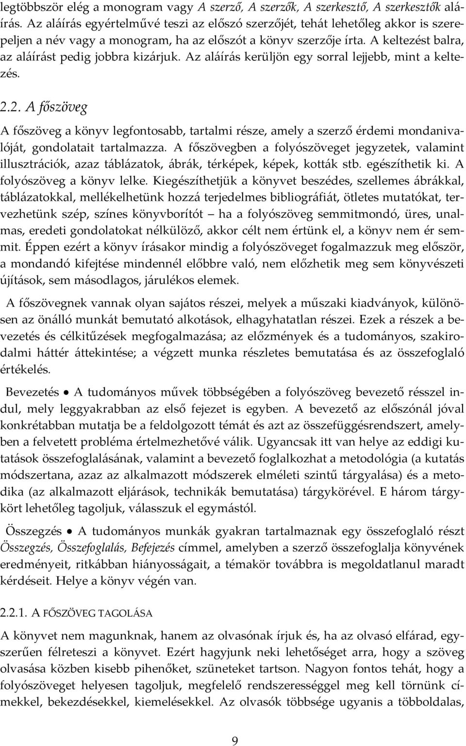 A keltezést balra, az aláírást pedig jobbra kizárjuk. Az aláírás kerüljön egy sorral lejjebb, mint a keltezés. 2.