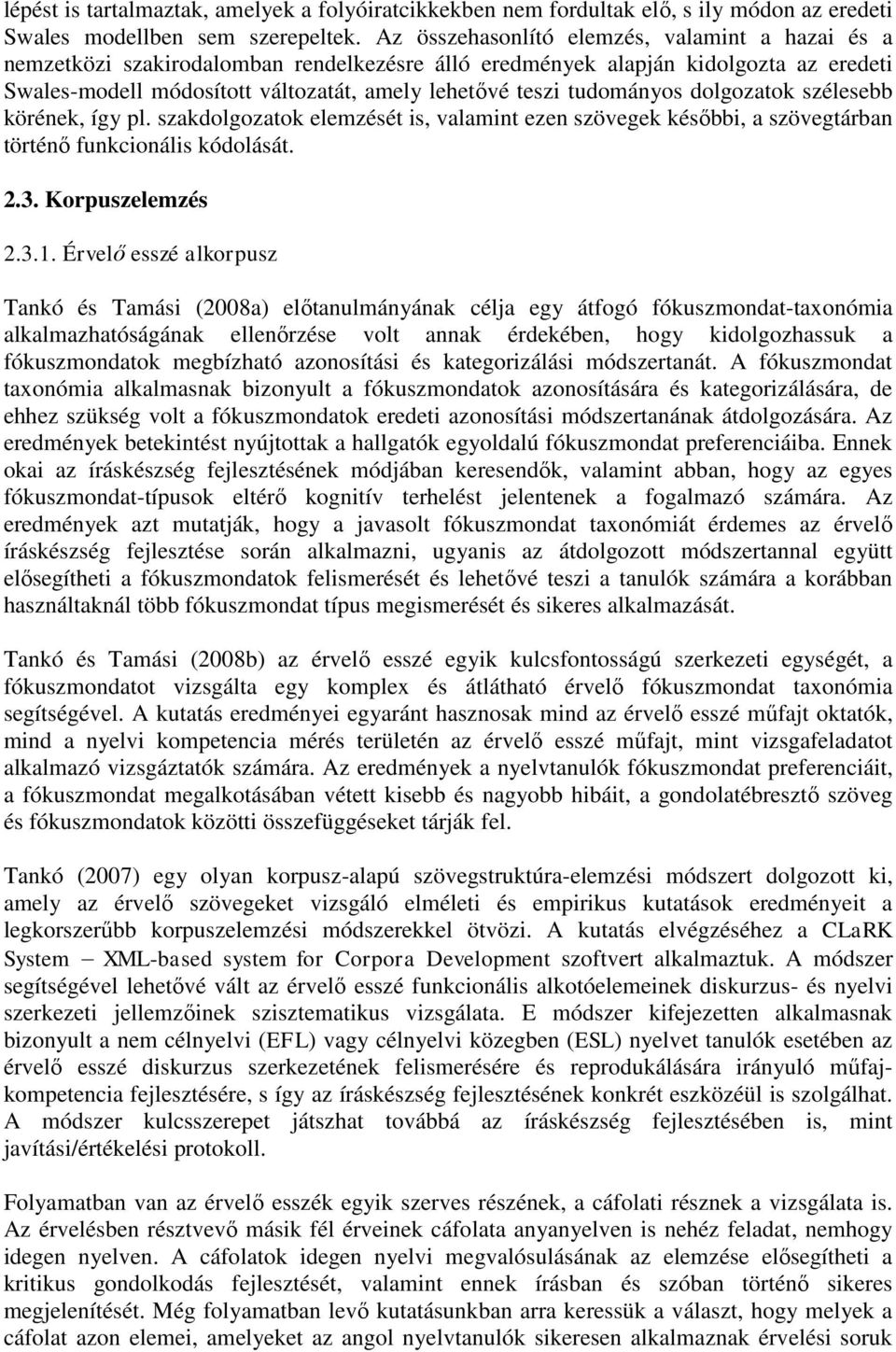 tudományos dolgozatok szélesebb körének, így pl. szakdolgozatok elemzését is, valamint ezen szövegek későbbi, a szövegtárban történő funkcionális kódolását. 2.3. Korpuszelemzés 2.3.1.