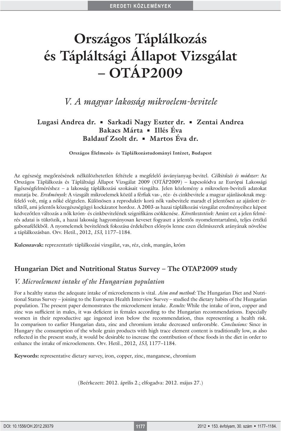 Országos Élelmezés- és Táplálkozástudományi Intézet, Budapest Az egészség megőrzésének nélkülözhetetlen feltétele a megfelelő ásványianyag-bevitel.