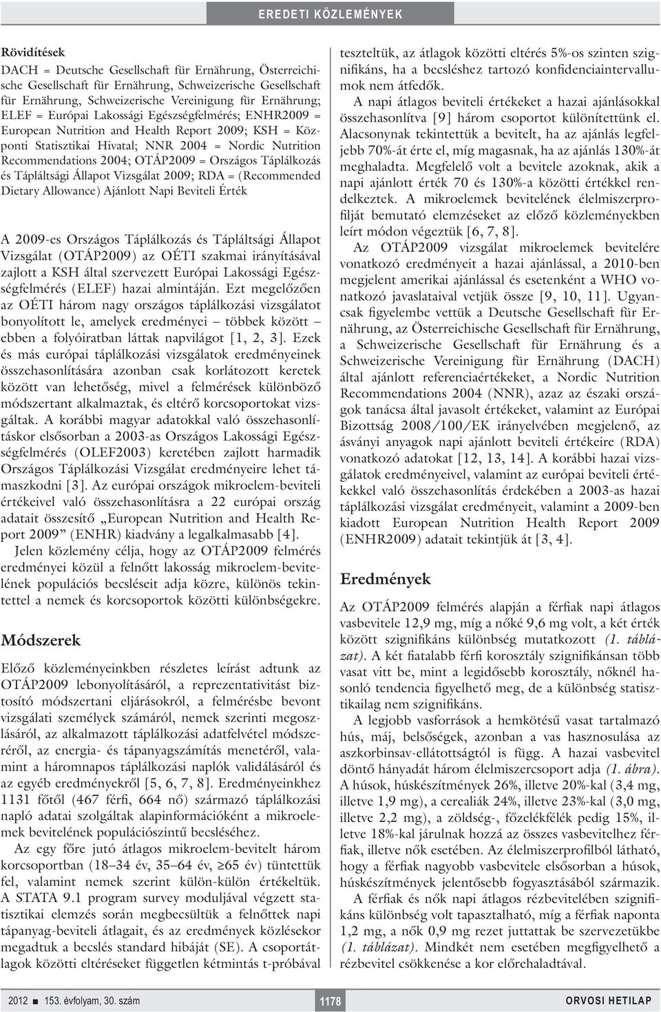 Táplálkozás és Tápláltsági Állapot Vizsgálat 2009; RDA = (Recommended Dietary Allowance) Ajánlott Napi Beviteli Érték A 2009-es Országos Táplálkozás és Tápláltsági Állapot Vizsgálat (OTÁP2009) az