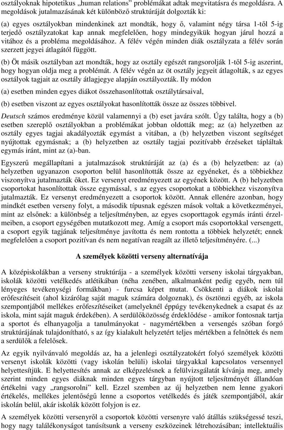 megfelelően, hogy mindegyikük hogyan járul hozzá a vitához és a probléma megoldásához. A félév végén minden diák osztályzata a félév során szerzett jegyei átlagától függött.