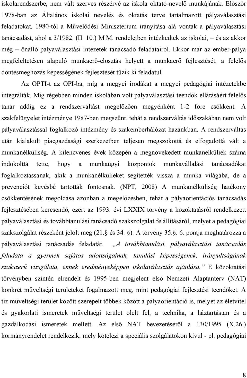 Ekkor már az ember-pálya megfeleltetésen alapuló munkaerő-elosztás helyett a munkaerő fejlesztését, a felelős döntésmeghozás képességének fejlesztését tűzik ki feladatul.