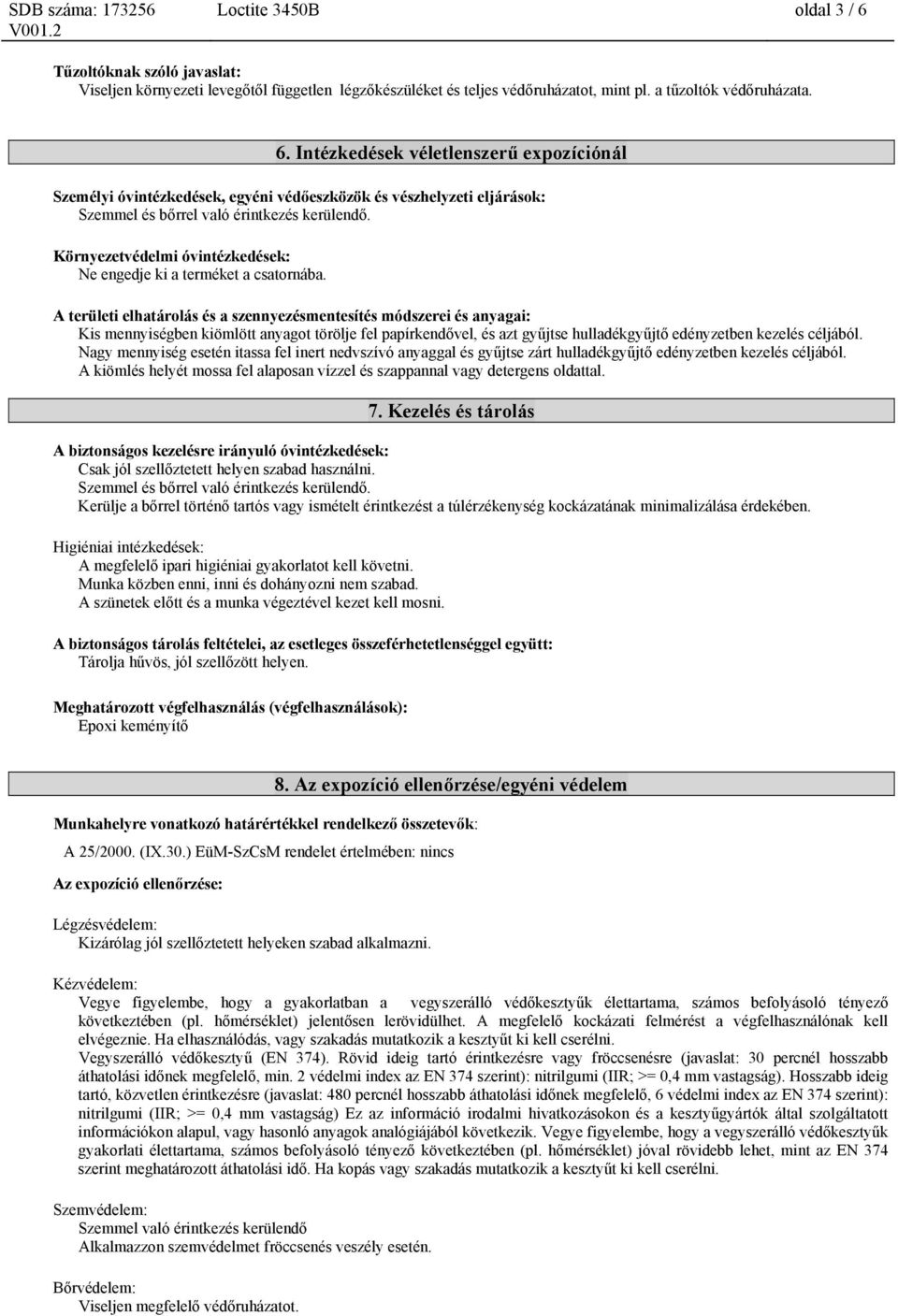 A területi elhatárolás és a szennyezésmentesítés módszerei és anyagai: Kis mennyiségben kiömlött anyagot törölje fel papírkendővel, és azt gyűjtse hulladékgyűjtő edényzetben kezelés céljából.