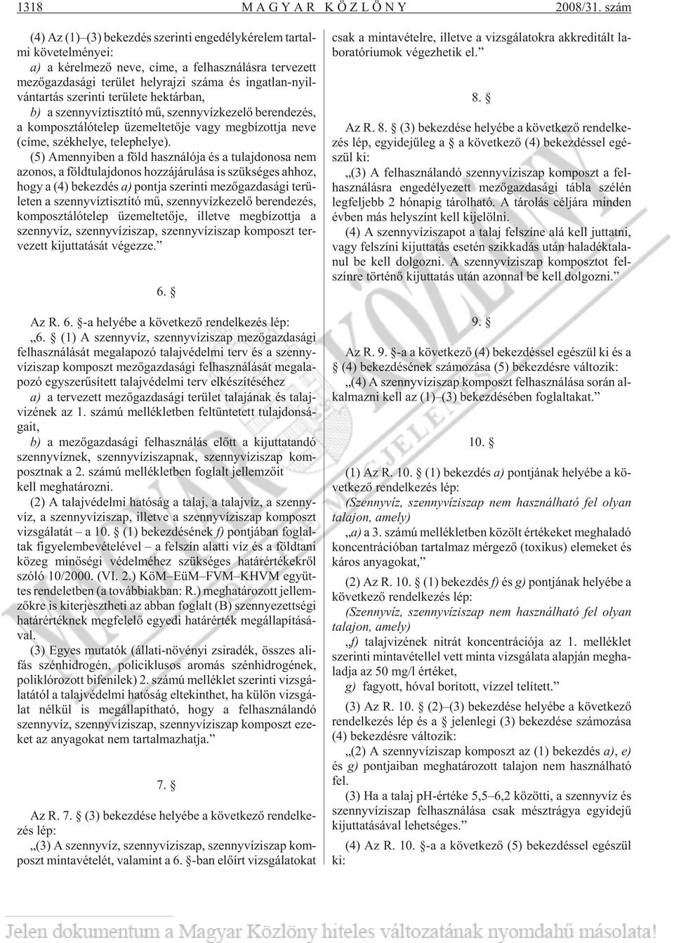 szá ma és in gat lan-nyil - ván tar tás sze rin ti te rü le te hek tár ban, b) a szenny víz tisz tí tó mû, szenny víz ke ze lõ be ren de zés, a kom posz tá ló te lep üze mel te tõ je vagy meg bí zott