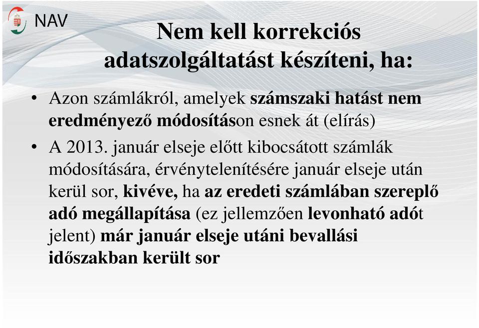 január elseje előtt kibocsátott számlák módosítására, érvénytelenítésére január elseje után kerül