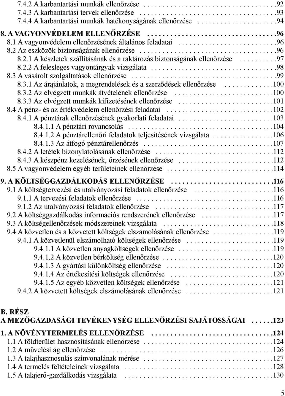 ...................................96 8.2.1 A készletek szállításának és a raktározás biztonságának ellenõrzése..........97 8.2.2 A felesleges vagyontárgyak vizsgálata.................................98 8.