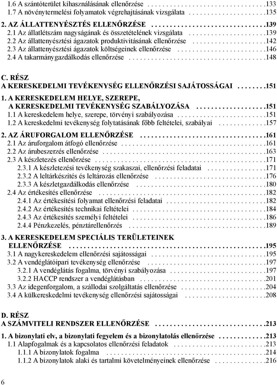 ...................142 2.3 Az állattenyésztési ágazatok költségeinek ellenõrzése........................146 2.4 A takarmánygazdálkodás ellenõrzése.....................................148 C.