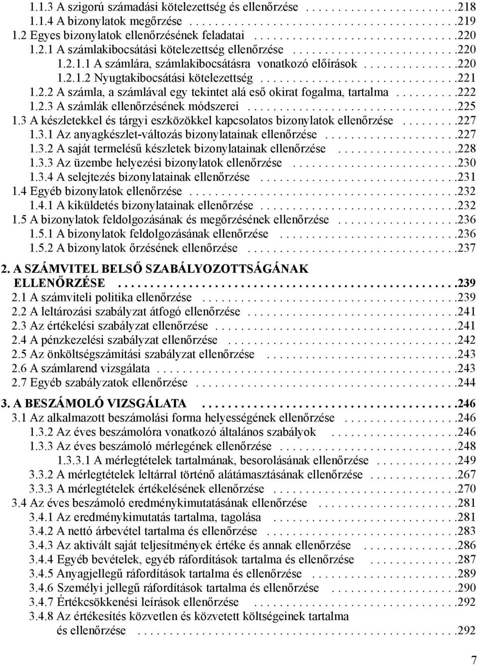 ..............220 1.2.1.2 Nyugtakibocsátási kötelezettség...............................221 1.2.2 A számla, a számlával egy tekintet alá esõ okirat fogalma, tartalma..........222 1.2.3 A számlák ellenõrzésének módszerei.