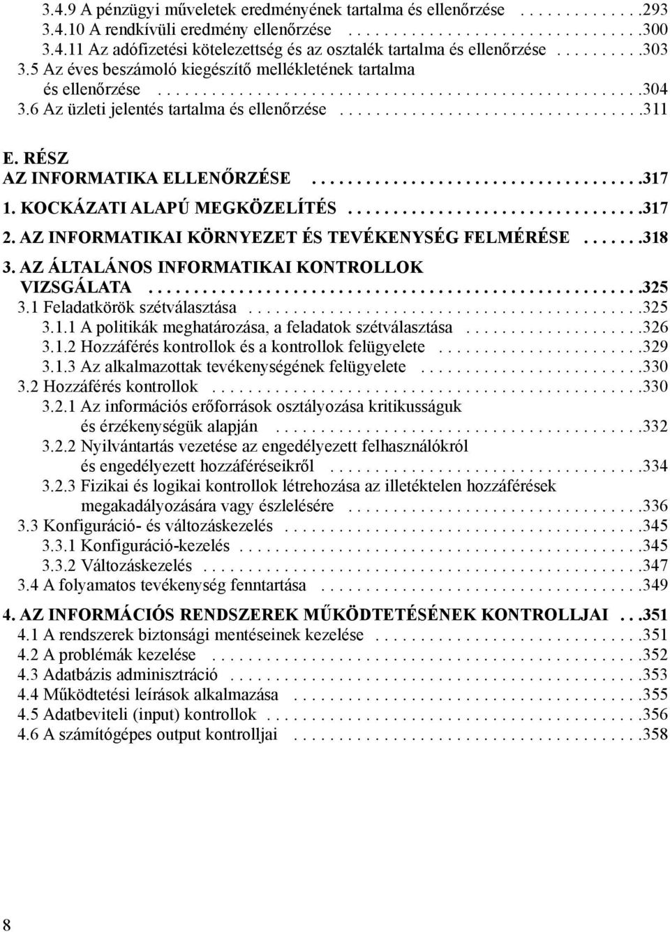 RÉSZ AZ INFORMATIKA ELLENÕRZÉSE.....................................317 1. KOCKÁZATI ALAPÚ MEGKÖZELÍTÉS.................................317 2. AZ INFORMATIKAI KÖRNYEZET ÉS TEVÉKENYSÉG FELMÉRÉSE.......318 3.